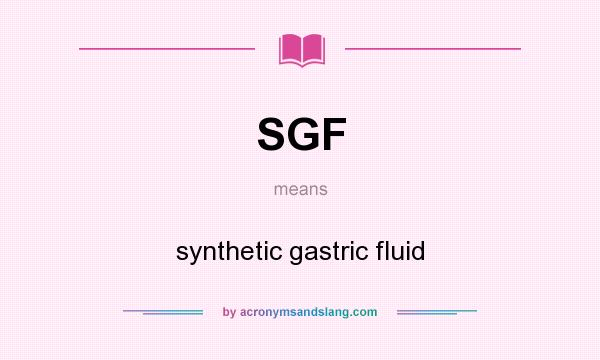 What does SGF mean? It stands for synthetic gastric fluid