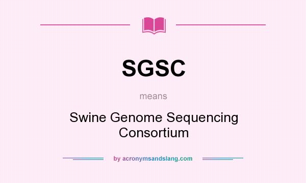 What does SGSC mean? It stands for Swine Genome Sequencing Consortium
