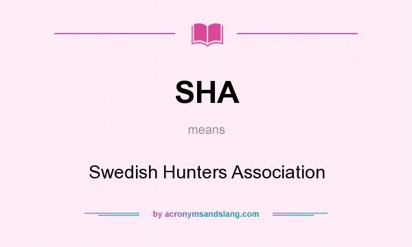 What does SHA mean? It stands for Swedish Hunters Association
