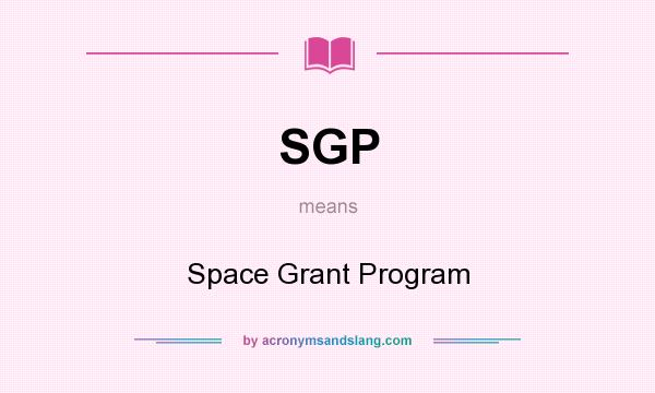 What does SGP mean? It stands for Space Grant Program