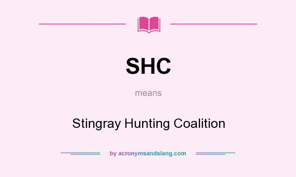 What does SHC mean? It stands for Stingray Hunting Coalition