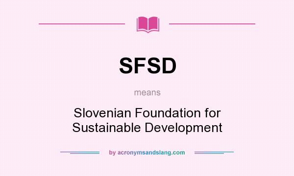 What does SFSD mean? It stands for Slovenian Foundation for Sustainable Development