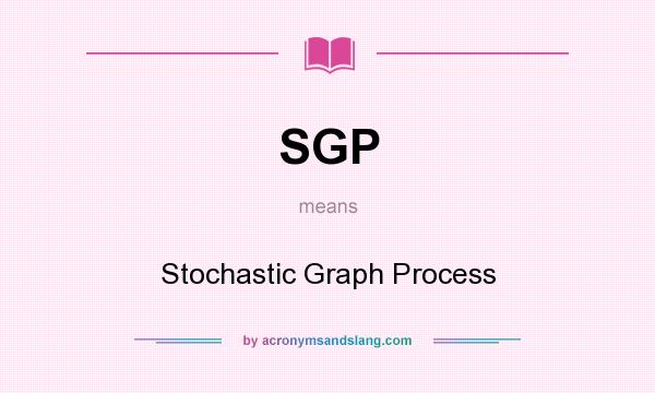 What does SGP mean? It stands for Stochastic Graph Process