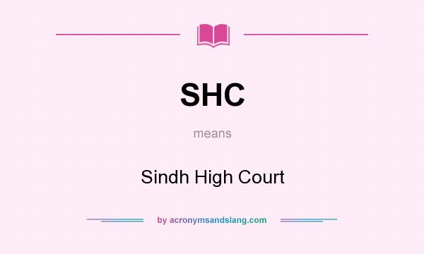 What does SHC mean? It stands for Sindh High Court