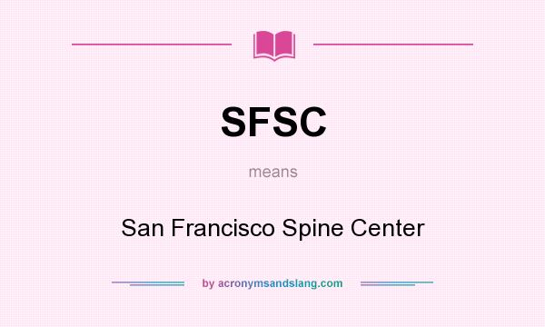 What does SFSC mean? It stands for San Francisco Spine Center
