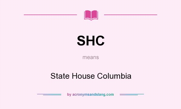 What does SHC mean? It stands for State House Columbia