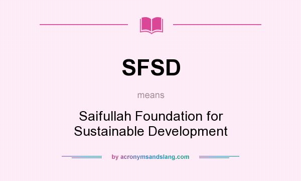 What does SFSD mean? It stands for Saifullah Foundation for Sustainable Development
