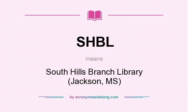 What does SHBL mean? It stands for South Hills Branch Library (Jackson, MS)