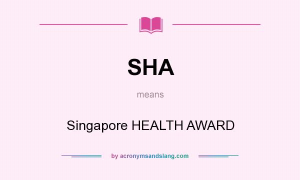 What does SHA mean? It stands for Singapore HEALTH AWARD