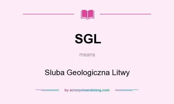 What does SGL mean? It stands for Sluba Geologiczna Litwy
