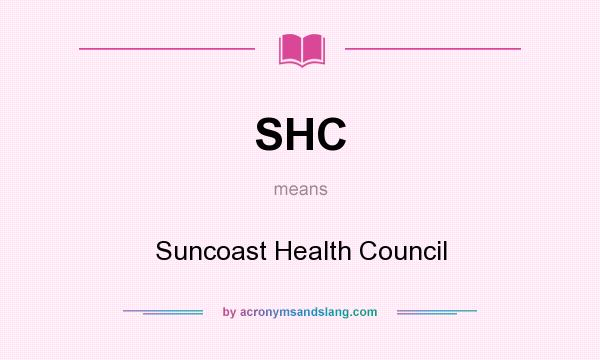 What does SHC mean? It stands for Suncoast Health Council