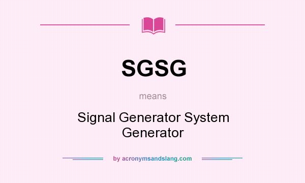 What does SGSG mean? It stands for Signal Generator System Generator