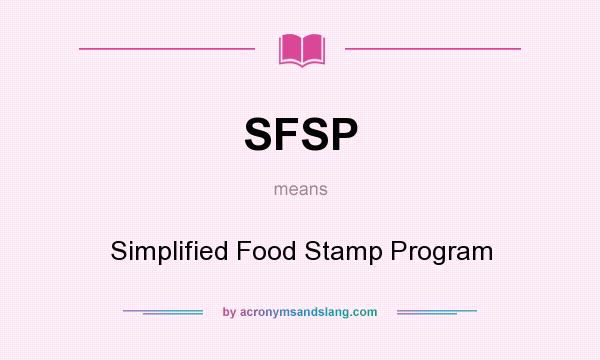 What does SFSP mean? It stands for Simplified Food Stamp Program
