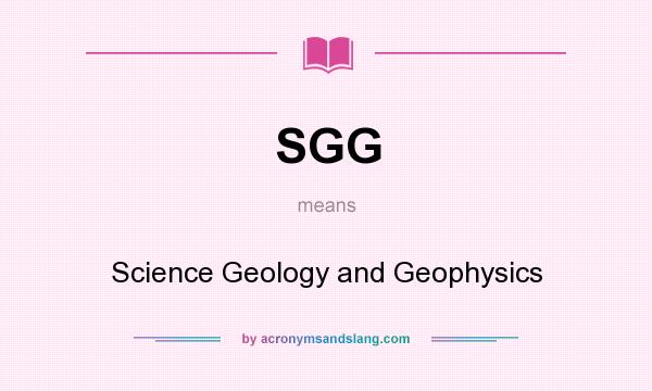 What does SGG mean? It stands for Science Geology and Geophysics