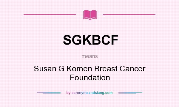 What does SGKBCF mean? It stands for Susan G Komen Breast Cancer Foundation