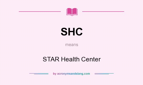 What does SHC mean? It stands for STAR Health Center