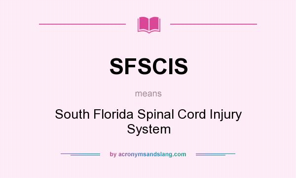 What does SFSCIS mean? It stands for South Florida Spinal Cord Injury System