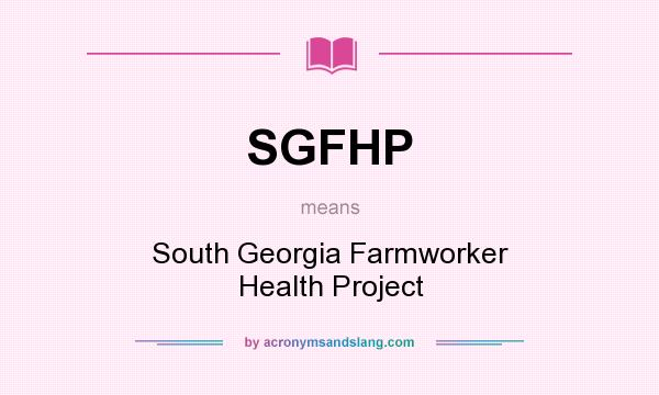 What does SGFHP mean? It stands for South Georgia Farmworker Health Project