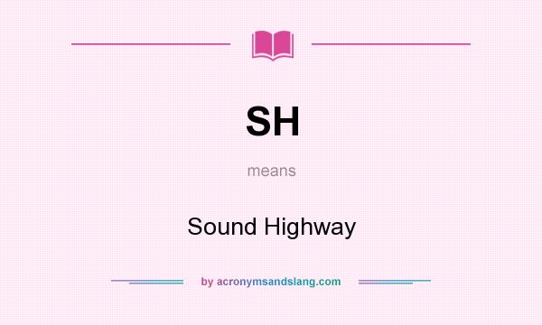 What does SH mean? It stands for Sound Highway
