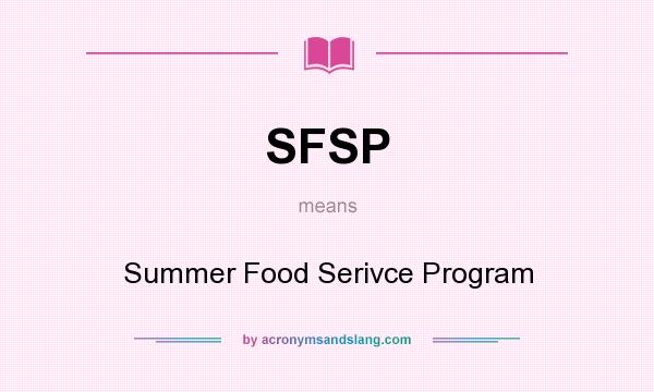 What does SFSP mean? It stands for Summer Food Serivce Program