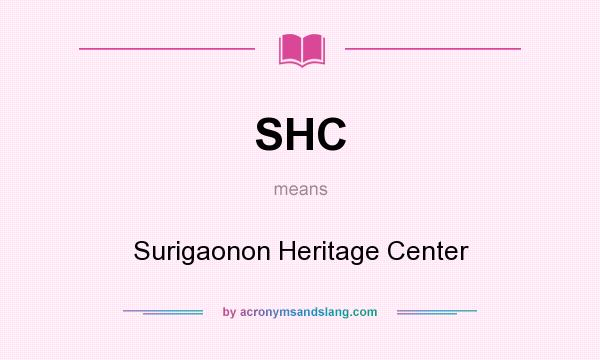 What does SHC mean? It stands for Surigaonon Heritage Center