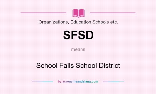 What does SFSD mean? It stands for School Falls School District