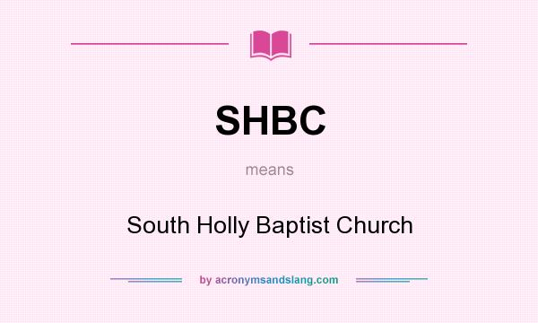 What does SHBC mean? It stands for South Holly Baptist Church