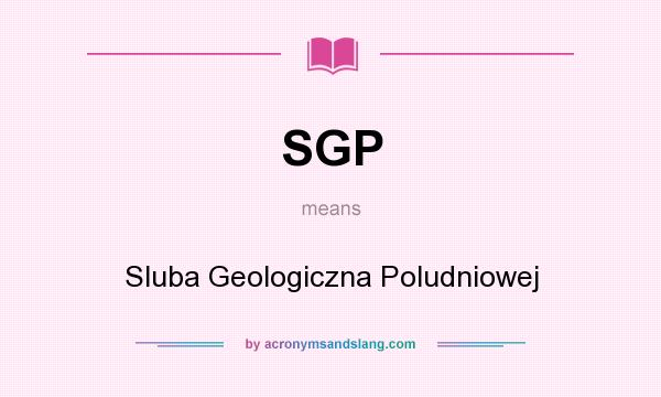 What does SGP mean? It stands for Sluba Geologiczna Poludniowej