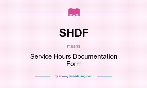 What does SHDF mean? It stands for Service Hours Documentation Form