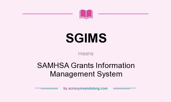 What does SGIMS mean? It stands for SAMHSA Grants Information Management System