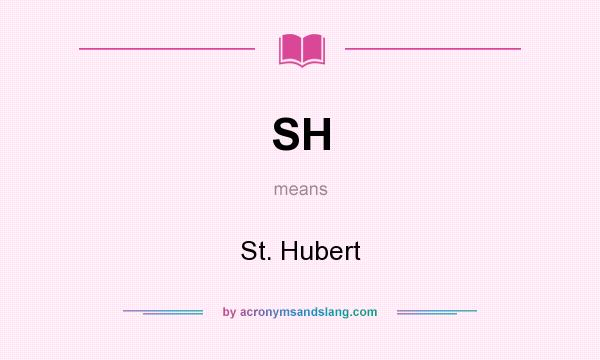 What does SH mean? It stands for St. Hubert