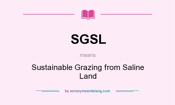 What does SGSL mean? It stands for Sustainable Grazing from Saline Land