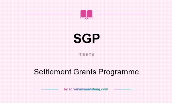 What does SGP mean? It stands for Settlement Grants Programme