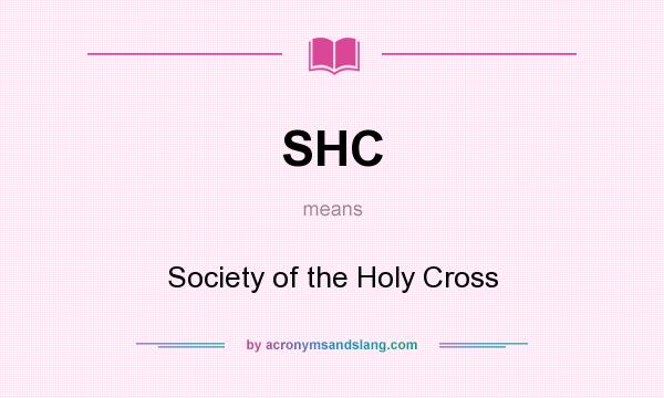 What does SHC mean? It stands for Society of the Holy Cross