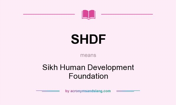 What does SHDF mean? It stands for Sikh Human Development Foundation