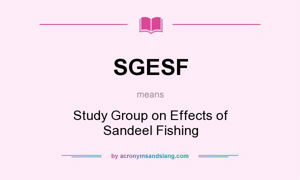 What does SGESF mean? It stands for Study Group on Effects of Sandeel Fishing