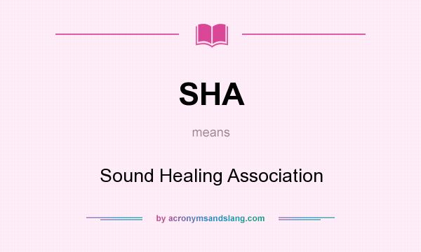 What does SHA mean? It stands for Sound Healing Association