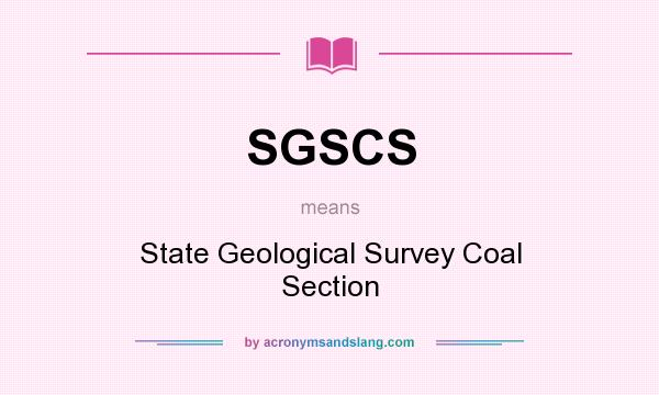 What does SGSCS mean? It stands for State Geological Survey Coal Section