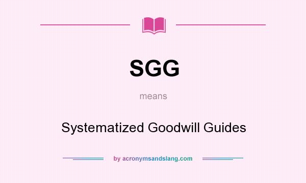 What does SGG mean? It stands for Systematized Goodwill Guides