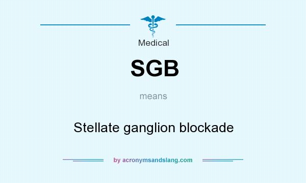 What does SGB mean? It stands for Stellate ganglion blockade