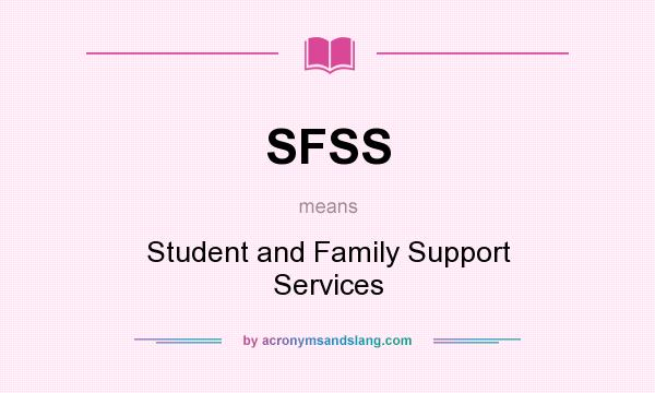 What does SFSS mean? It stands for Student and Family Support Services