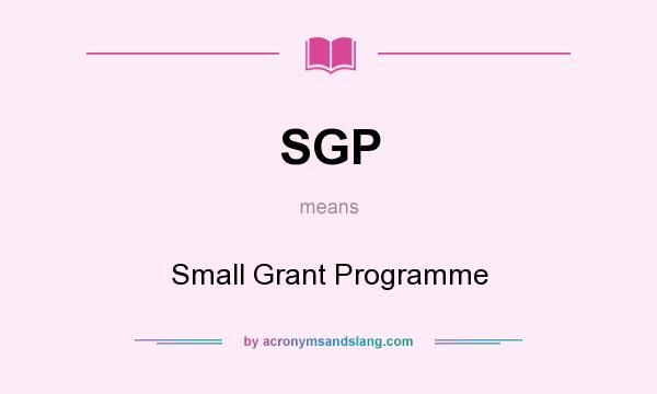 What does SGP mean? It stands for Small Grant Programme