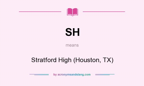 What does SH mean? It stands for Stratford High (Houston, TX)