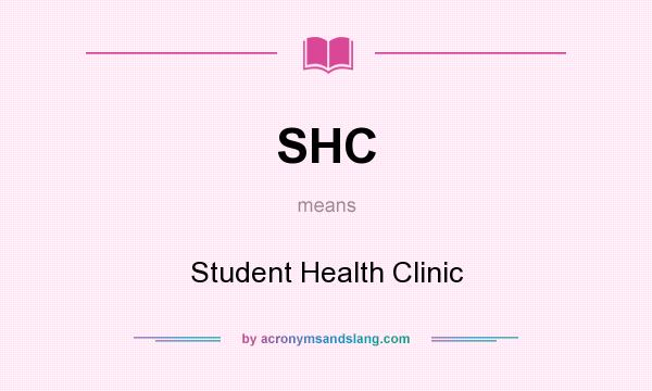 What does SHC mean? It stands for Student Health Clinic