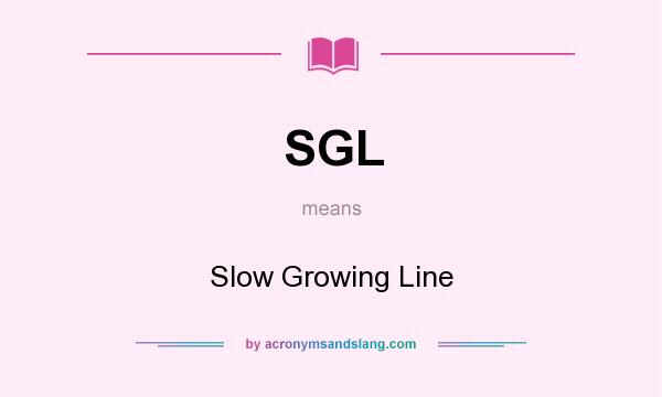 What does SGL mean? It stands for Slow Growing Line