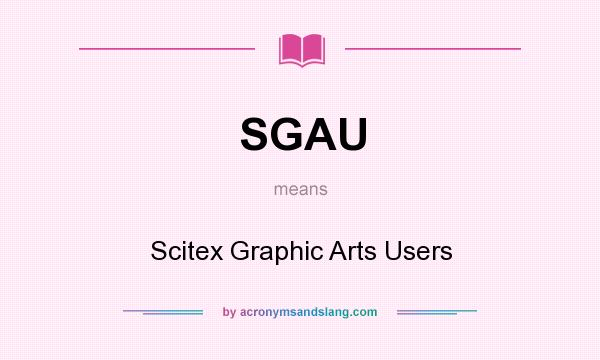 What does SGAU mean? It stands for Scitex Graphic Arts Users