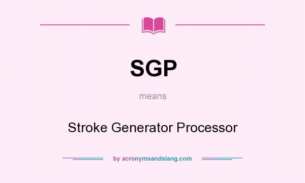 What does SGP mean? It stands for Stroke Generator Processor