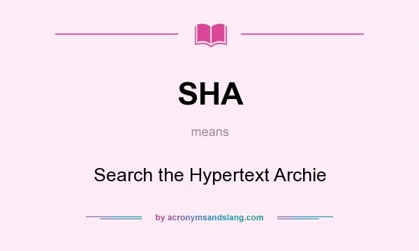 What does SHA mean? It stands for Search the Hypertext Archie