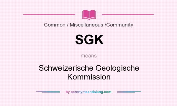 What does SGK mean? It stands for Schweizerische Geologische Kommission