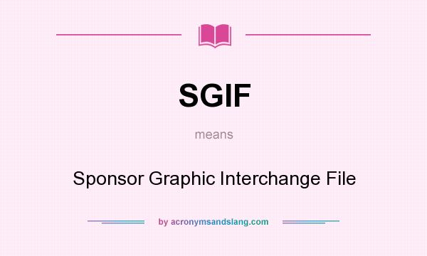 What does SGIF mean? It stands for Sponsor Graphic Interchange File